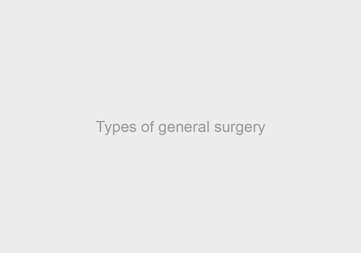 Types of general surgery/Surgeons: Dissecting the Differences